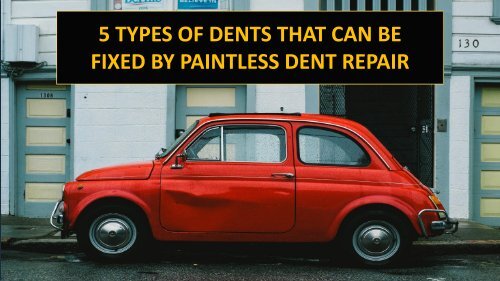5 Types of Dents That Can Be Fixed By Paintless Dent Repair