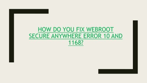 How do you fix Webroot Secure Anywhere error 10 and 1168?