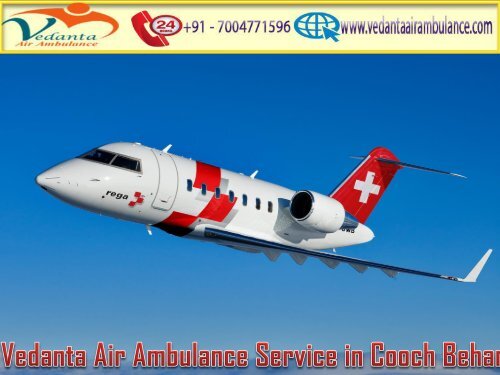 Get Vedanta Air Ambulance Service in Cooch Behar for the Fastest Transference