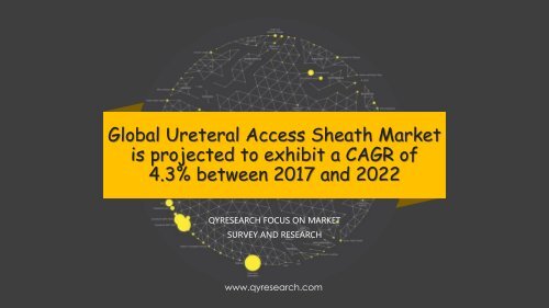 Global Ureteral Access Sheath Market is projected to exhibit a CAGR of 4.3