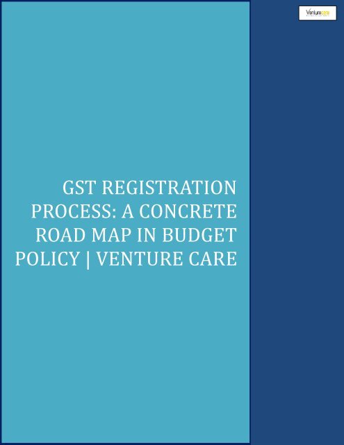 GST Registration Process A Concrete Road Map in Budget Policy - Venture ...