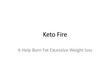 Keto Fire : It Help Burn Fat Excessive Weight loss