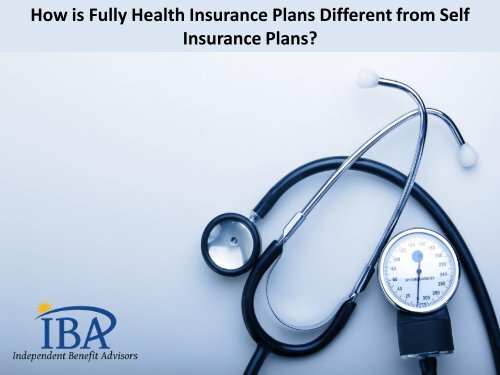 How is Fully Health Insurance Plans Different from Self Insurance Plans