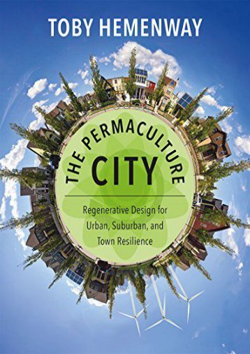 #PDF~ The Permaculture City: Regenerative Design for Urban, Suburban, and Town Resilience Kindle