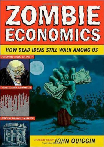 [PDF] Zombie Economics: How Dead Ideas Still Walk among Us FUll