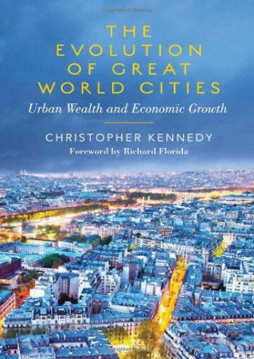 Download The Evolution of Great World Cities: Urban Wealth and Economic Growth FUll