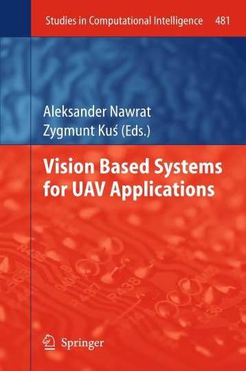 [Studies in Computational Intelligence 481] Artur Babiarz, Robert Bieda, Karol Jędrasiak, Aleksander Nawrat (auth.), Aleksander Nawrat, Zygmunt Kuś (eds.) - Vision Based Systemsfor UAV Applications (2013, Sprin