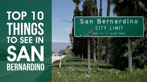 Top 10 Things To See In San Bernardino.compressed