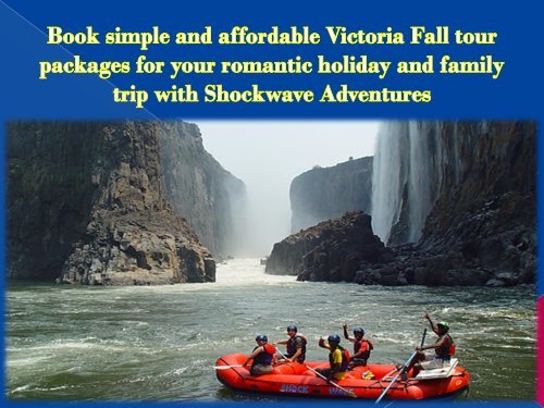 Book simple and affordable Victoria Fall tour packages for your romantic holiday and family trip with Shockwave Adventures