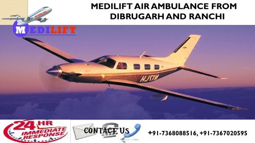 Now Get Hassle-Free Shifting by Medilift Air Ambulance from Dibrugarh and Ranchi