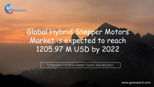 Global Hybrid Stepper Motors Market is expected to reach 1205.97 M USD by 2022