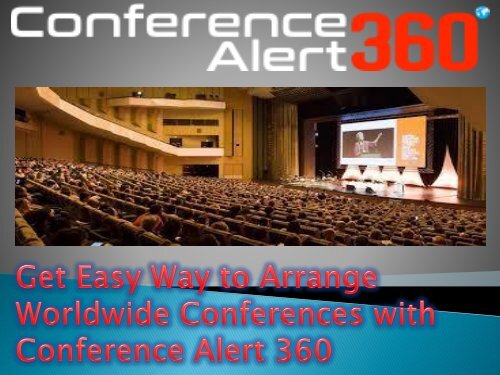 Get Easy Way to Arrange Worldwide Conferences with Conference Alert 360 (1)