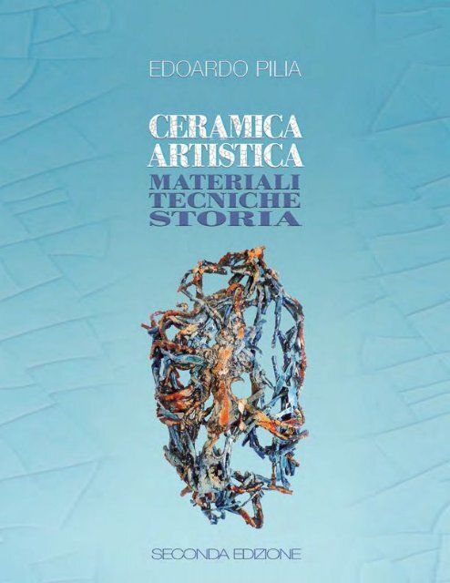 Ceramica Artistica: materiali tecniche storia di Edoardo Pilia