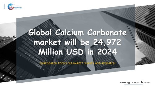 Global Calcium Carbonate market will be 24,972 Million USD in 2024