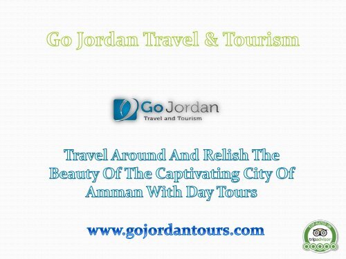 Travel Around And Relish The Beauty Of The Captivating City Of Amman With Day Tours