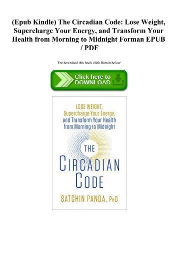 (Epub Kindle) The Circadian Code Lose Weight  Supercharge Your Energy  and Transform Your Health from Morning to Midnight Forman EPUB  PDF