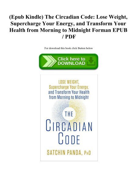 (Epub Kindle) The Circadian Code Lose Weight  Supercharge Your Energy  and Transform Your Health from Morning to Midnight Forman EPUB  PDF