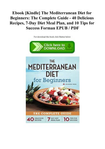 Ebook [Kindle] The Mediterranean Diet for Beginners The Complete Guide - 40 Delicious Recipes  7-Day Diet Meal Plan  and 10 Tips for Success Forman EPUB  PDF