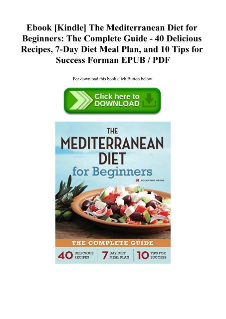 Ebook [Kindle] The Mediterranean Diet for Beginners The Complete Guide - 40 Delicious Recipes  7-Day Diet Meal Plan  and 10 Tips for Success Forman EPUB  PDF