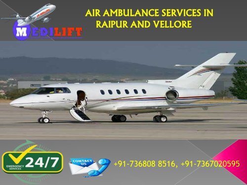 Hire Inexpensive Cost Air Ambulance Services in Raipur and Vellore by Medilift