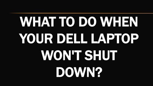 What to do When Your Laptop Won't Shut Down?