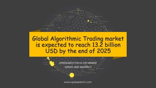 Global Algorithmic Trading market is expected to reach 13.2 billion USD by the end of 2025