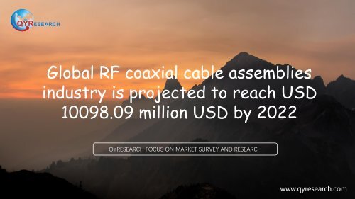 Global RF coaxial cable assemblies industry is projected to reach USD 10098.09 million USD by 2022