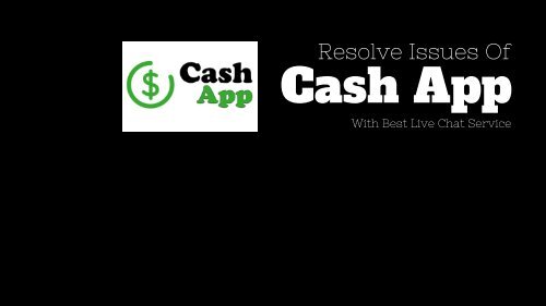 Cash App Live Chat Services - Resolve Your Issue With Experts!!!.jpg