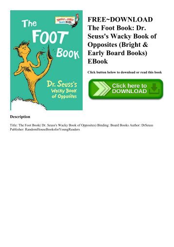 FREE~DOWNLOAD The Foot Book Dr. Seuss&#039;s Wacky Book of Opposites (Bright & Early Board Books) EBook