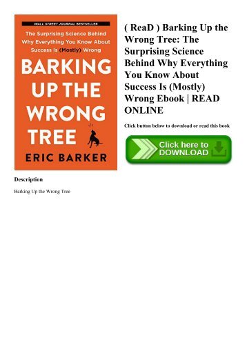 ( ReaD ) Barking Up the Wrong Tree The Surprising Science Behind Why Everything You Know About Success Is (Mostly) Wrong Ebook  READ ONLINE