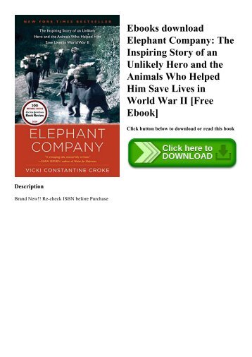 Ebooks download Elephant Company The Inspiring Story of an Unlikely Hero and the Animals Who Helped Him Save Lives in World War II [Free Ebook]