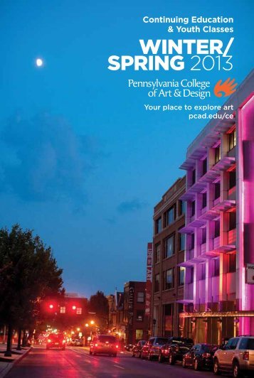WINTER/ SPRING 2013 - Pennsylvania College of Art and Design