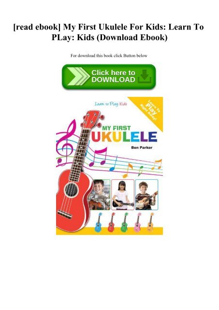 read ebook] My First Ukulele For Kids Learn To PLay Kids (Download Ebook)