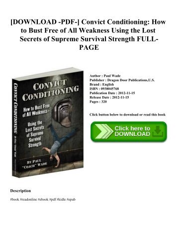 [DOWNLOAD -PDF-] Convict Conditioning How to Bust Free of All Weakness Using the Lost Secrets of Supreme Survival Strength FULL-PAGE