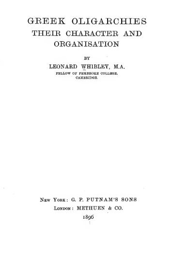 GREEK OLIGARCHIES - THEIR CHARACTER AND ORGANISATION by LEONARD WHIBLEY 1896