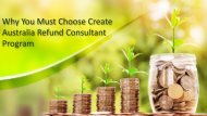 Why You Must Choose Create Australia Refund Consultant Program