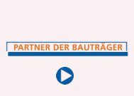 WIR SIND PARTNER DER BAUTRÄGER: zum Info-Video >
