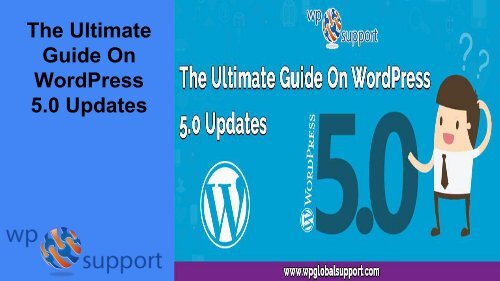 The Ultimate Guide On WordPress 5.0 Updates