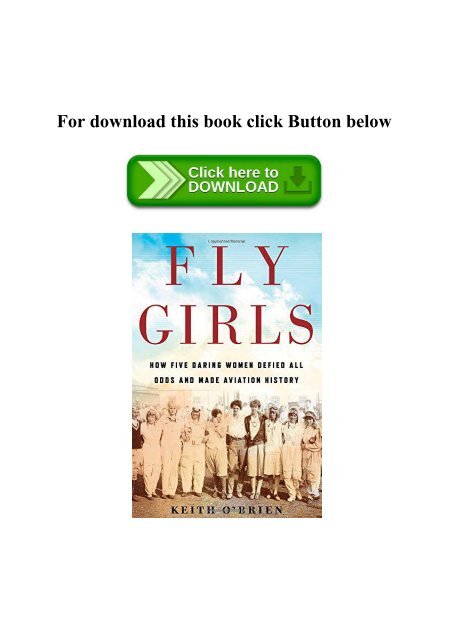 Read Fly Girls How Five Daring Women Defied All Odds And Made Aviation History Download