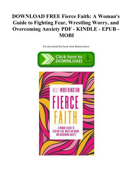 DOWNLOAD FREE Fierce Faith A Woman's Guide to Fighting Fear  Wrestling Worry  and Overcoming Anxiety