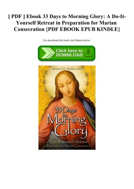 [ PDF ] Ebook 33 Days to Morning Glory A Do-It-Yourself Retreat in Preparation for Marian Consecrati