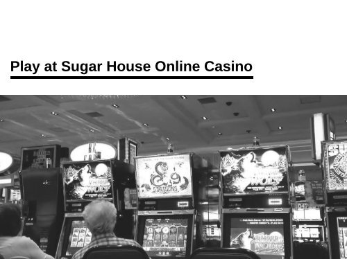 Play at Sugar House Online Casino