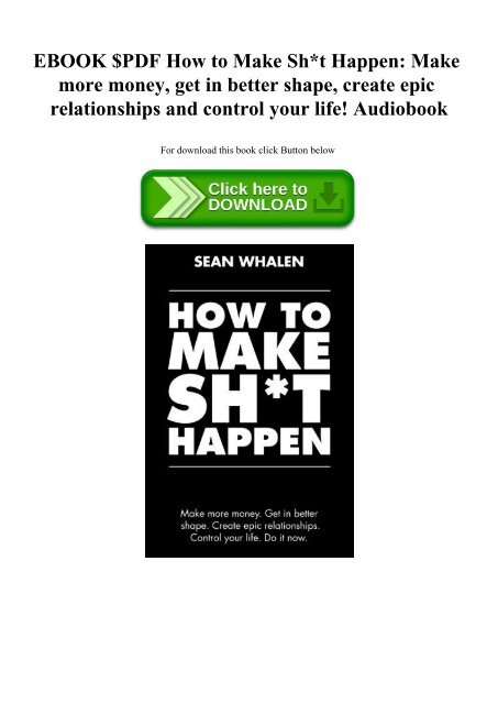 EBOOK $PDF How to Make Sht Happen Make more money get in better shape  create epic