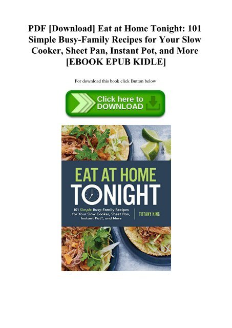 PDF [Download] Eat at Home Tonight 101 Simple Busy-Family Recipes for Your Slow Cooker  Sheet Pan  Instant Pot   and More [EBOOK EPUB KIDLE]