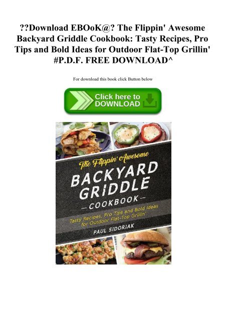 Download EBOoK@ The Flippin' Awesome Backyard Griddle Cookbook Tasty Recipes  Pro Tips and Bold Ideas for