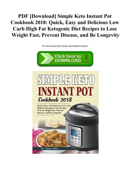 PDF [Download] Simple Keto Instant Pot Cookbook 2018 Quick  Easy and Delicious Low Carb High Fat Ketogenic Diet Recipes to Lose Weight Fast  Prevent Disease  and Be Longevity (READ PDF EBOOK)