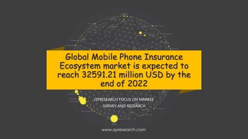 Global Mobile Phone Insurance Ecosystem market is expected to reach 32591.21 million USD by the end of 2022