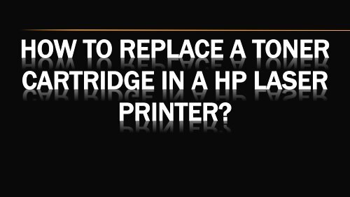 How to Replace a Toner Cartridge in a HP Laser Printer-converted