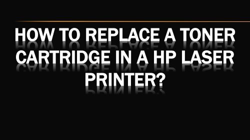 How to Replace a Toner Cartridge in a HP Laser Printer?