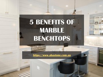 5 Benefits of Marble Benchtops